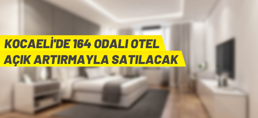 Kocaeli’de 164 Odalı Otel Açık Artırmayla Satılacak