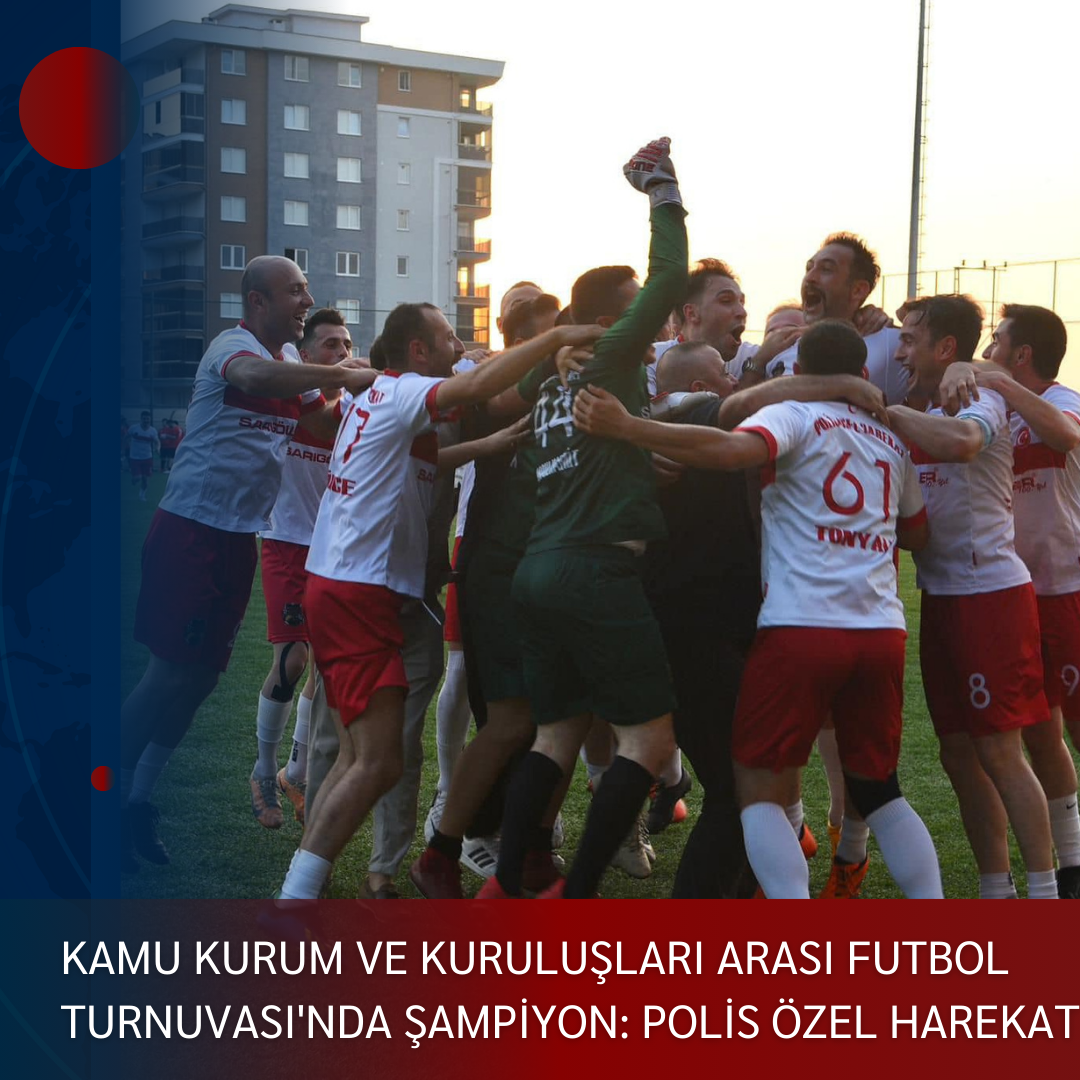 KAMU KURUM VE KURULUŞLARI ARASI FUTBOL TURNUVASI’NDA ŞAMPİYON: POLİS ÖZEL HAREKAT