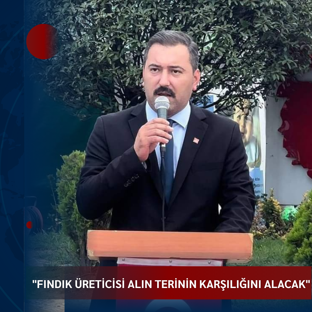 KARAKAYA, “FINDIK ÜRETİCİSİ ALIN TERİNİN KARŞILIĞINI ALACAK”