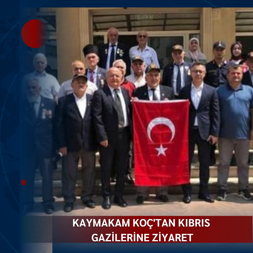 KAYMAKAM KOÇ’TAN KIBRIS GAZİLERİNE ZİYARET