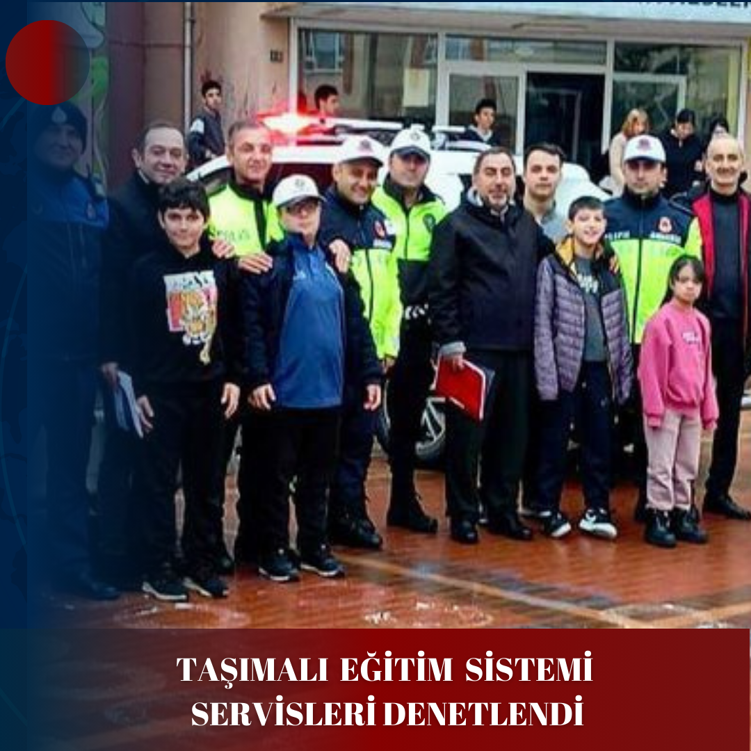 TAŞIMALI EĞİTİM SİSTEMİ SERVİSLERİ DENETLENDİ