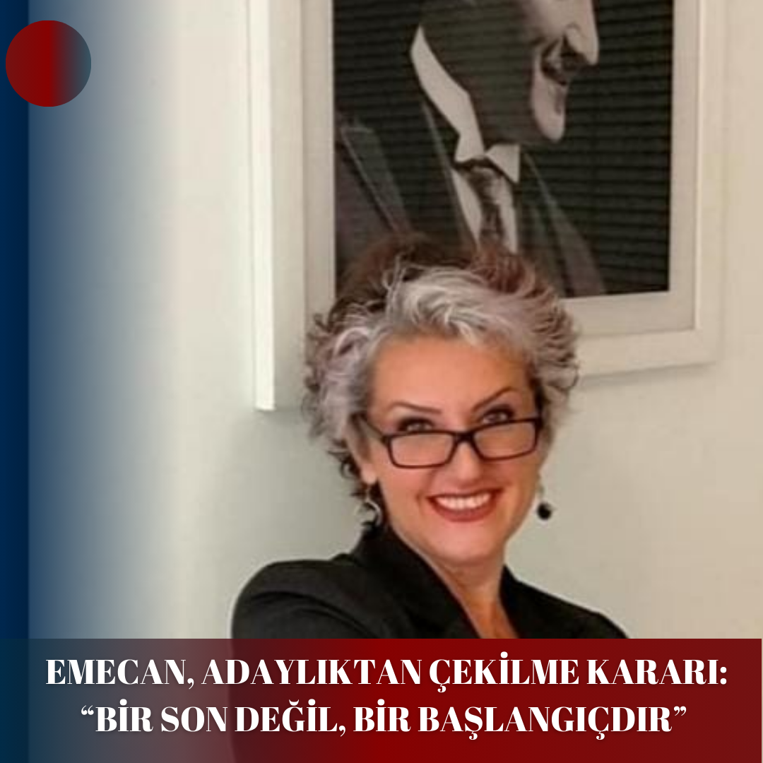 EMECAN, ADAYLIKTAN ÇEKİLME KARARI:  “BİR SON DEĞİL,  BİR BAŞLANGIÇDIR”