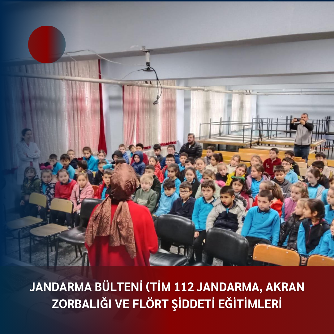 JANDARMA BÜLTENİ (TİM 112 JANDARMA, AKRAN ZORBALIĞI VE FLÖRT ŞİDDETİ EĞİTİMLERİ