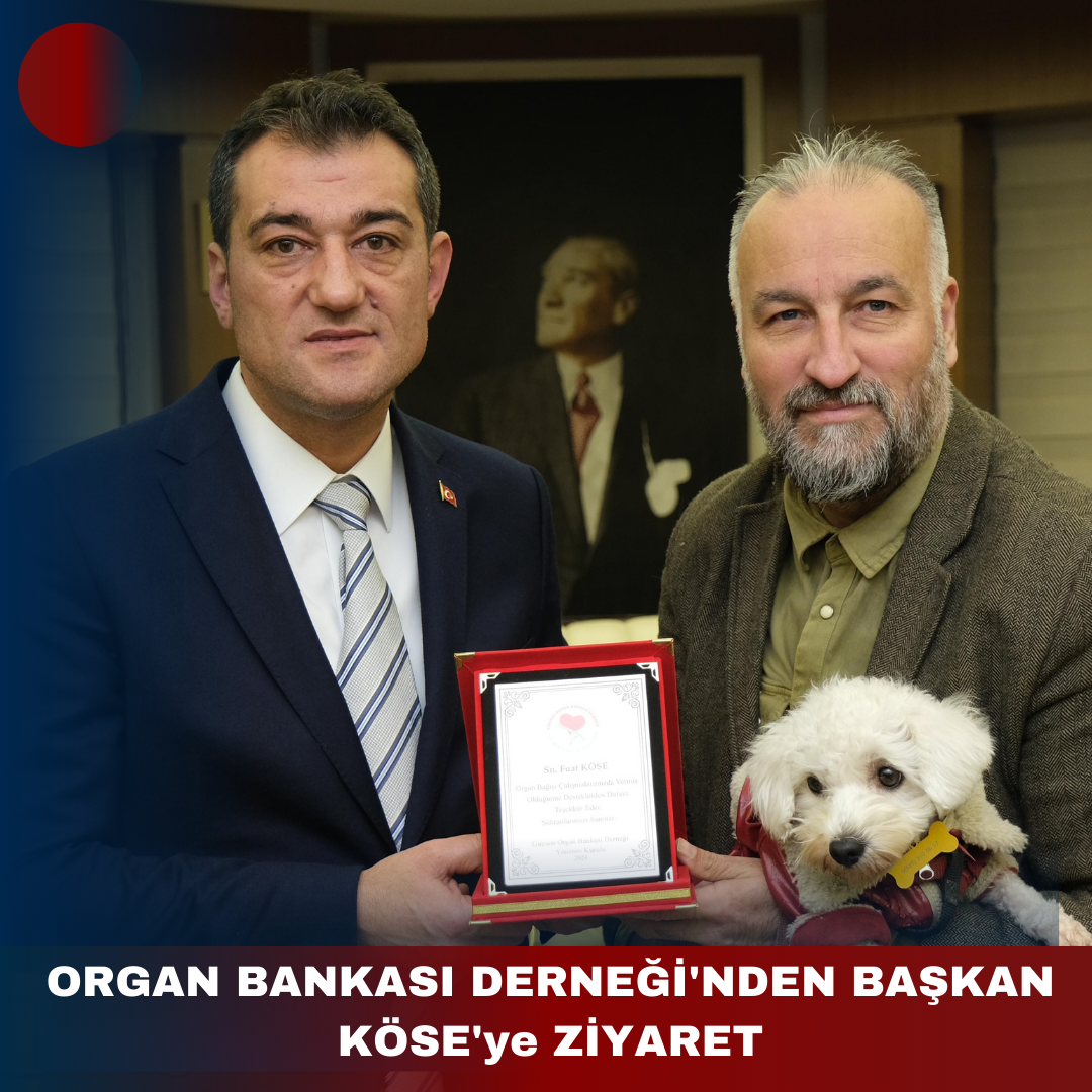 ORGAN BANKASI DERNEĞİ’NDEN BAŞKAN KÖSE’ye ZİYARET