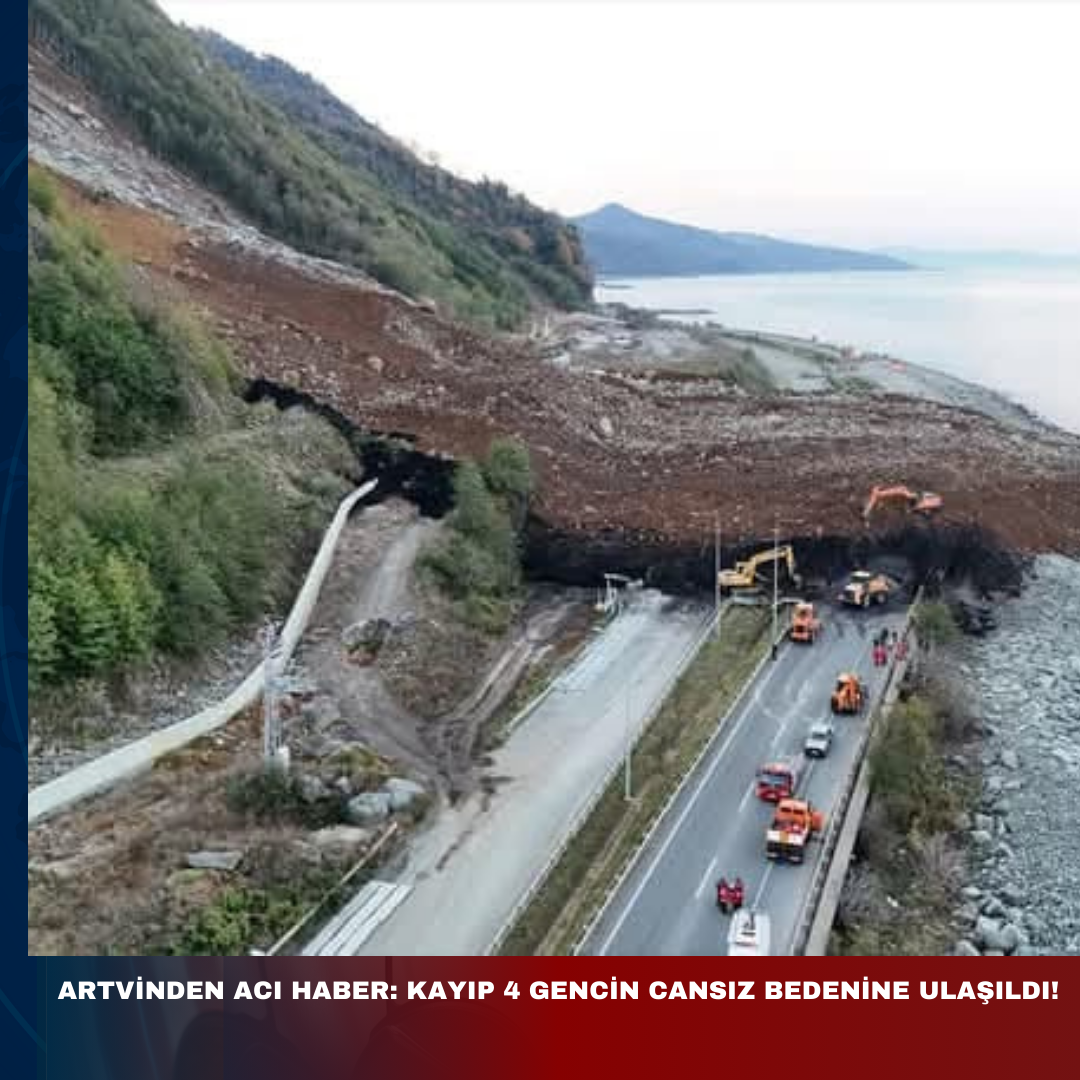 ARTVİN’DEN ACI HABER: KAYIP 4 GENCİN CANSIZ BEDENLERİNE ULAŞILDI
