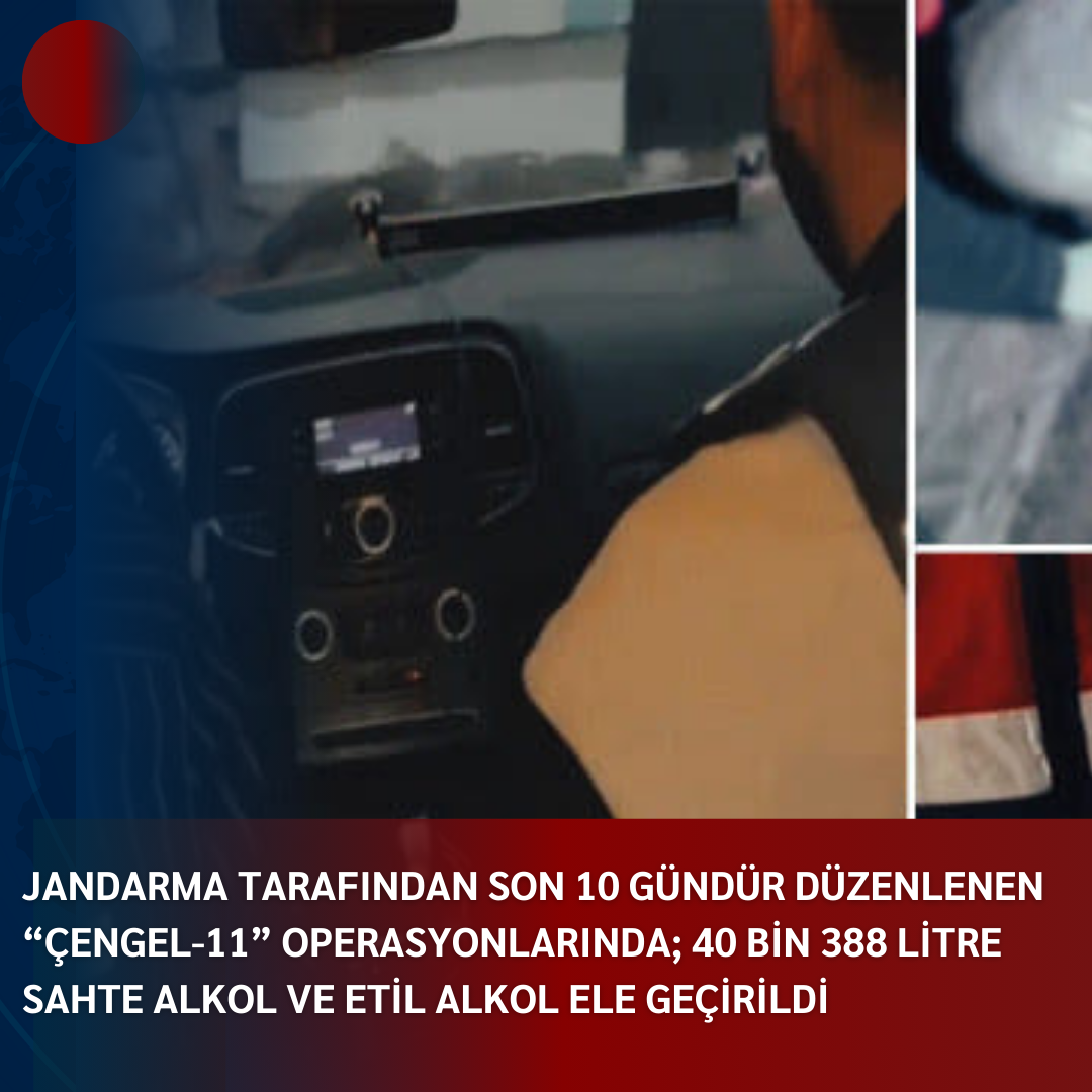 JANDARMA TARAFINDAN SON 10 GÜNDÜR DÜZENLENEN “ÇENGEL-11” OPERASYONLARINDA; 40 BİN 388 LİTRE SAHTE ALKOL VE ETİL ALKOL ELE GEÇİRİLDİ