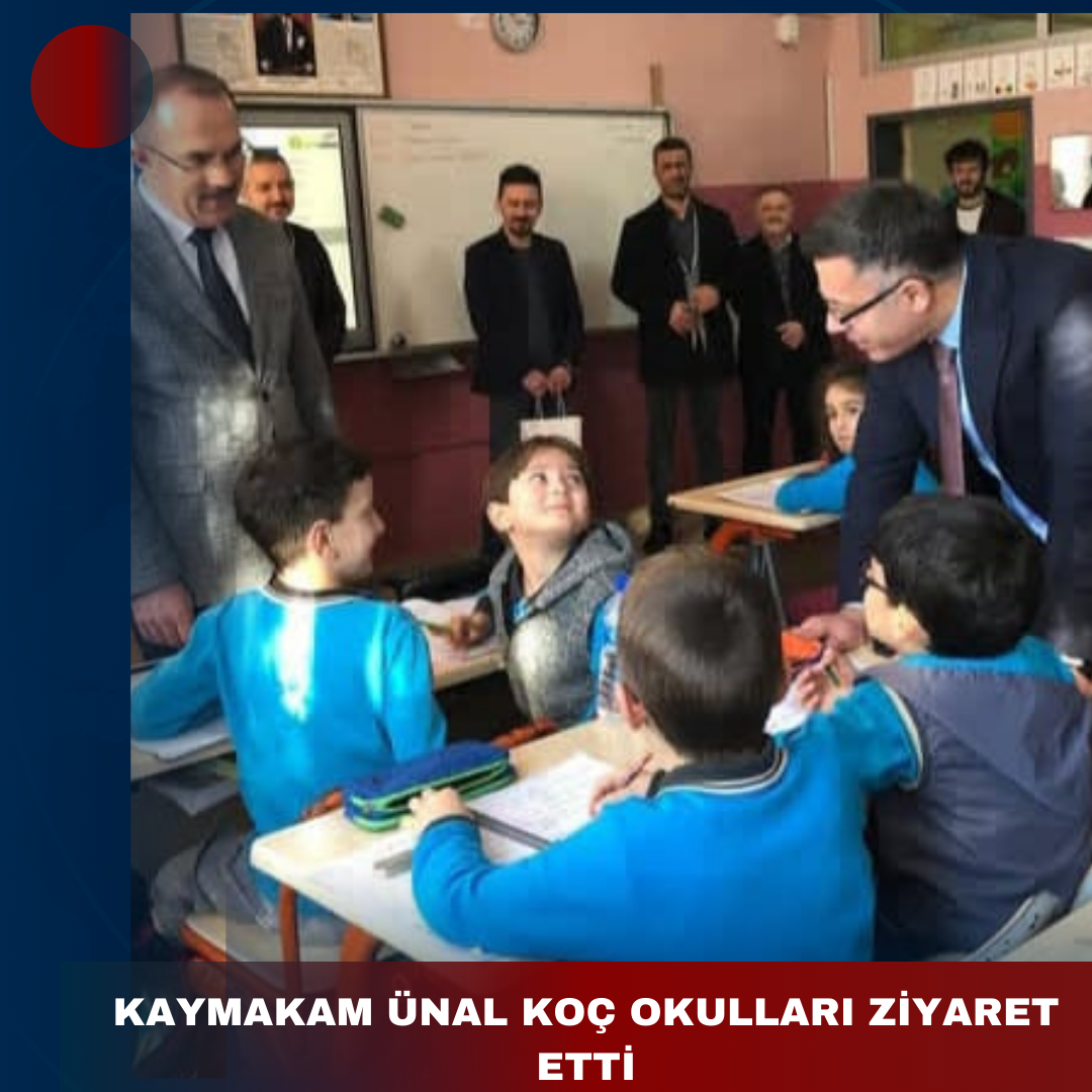 KAYMAKAM ÜNAL KOÇ OKULLARI ZİYARET ETTİ