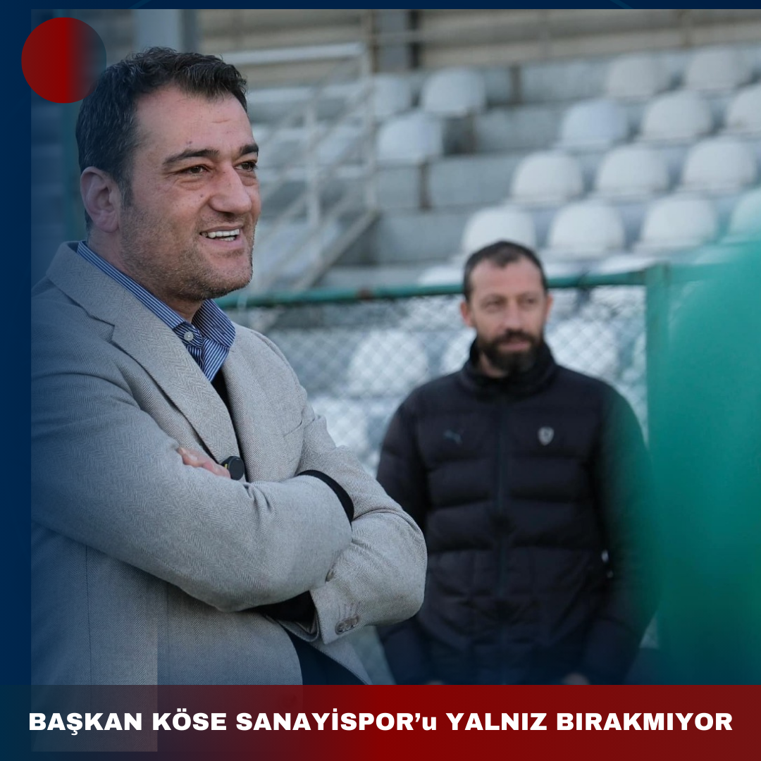 BAŞKAN KÖSE SANAYİSPOR’u YALNIZ BIRAKMIYOR
