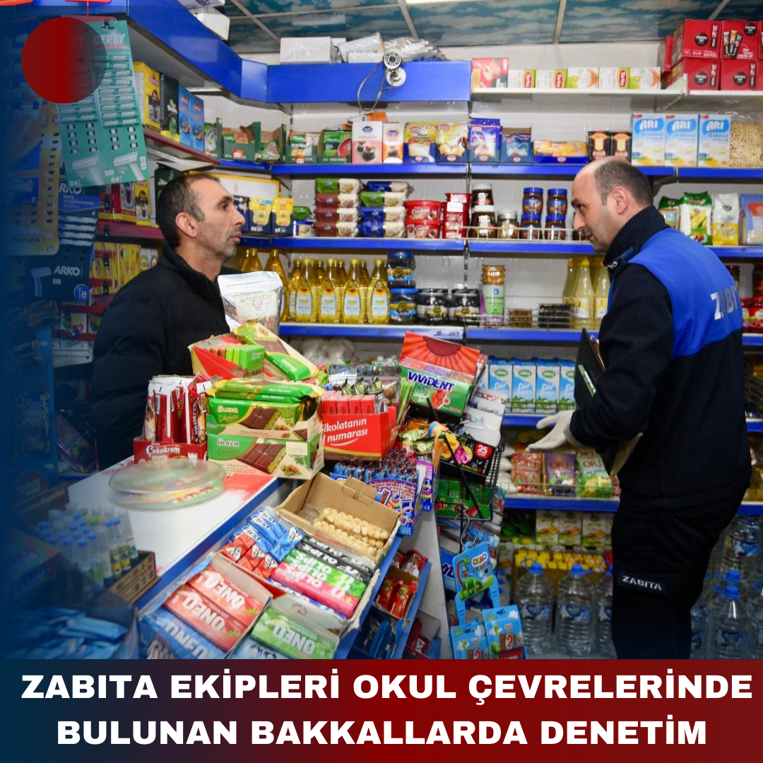 ZABITA EKİPLERİ OKUL ÇEVRELERİNDE BULUNAN BAKKALLARDA DENETİM YAPTI