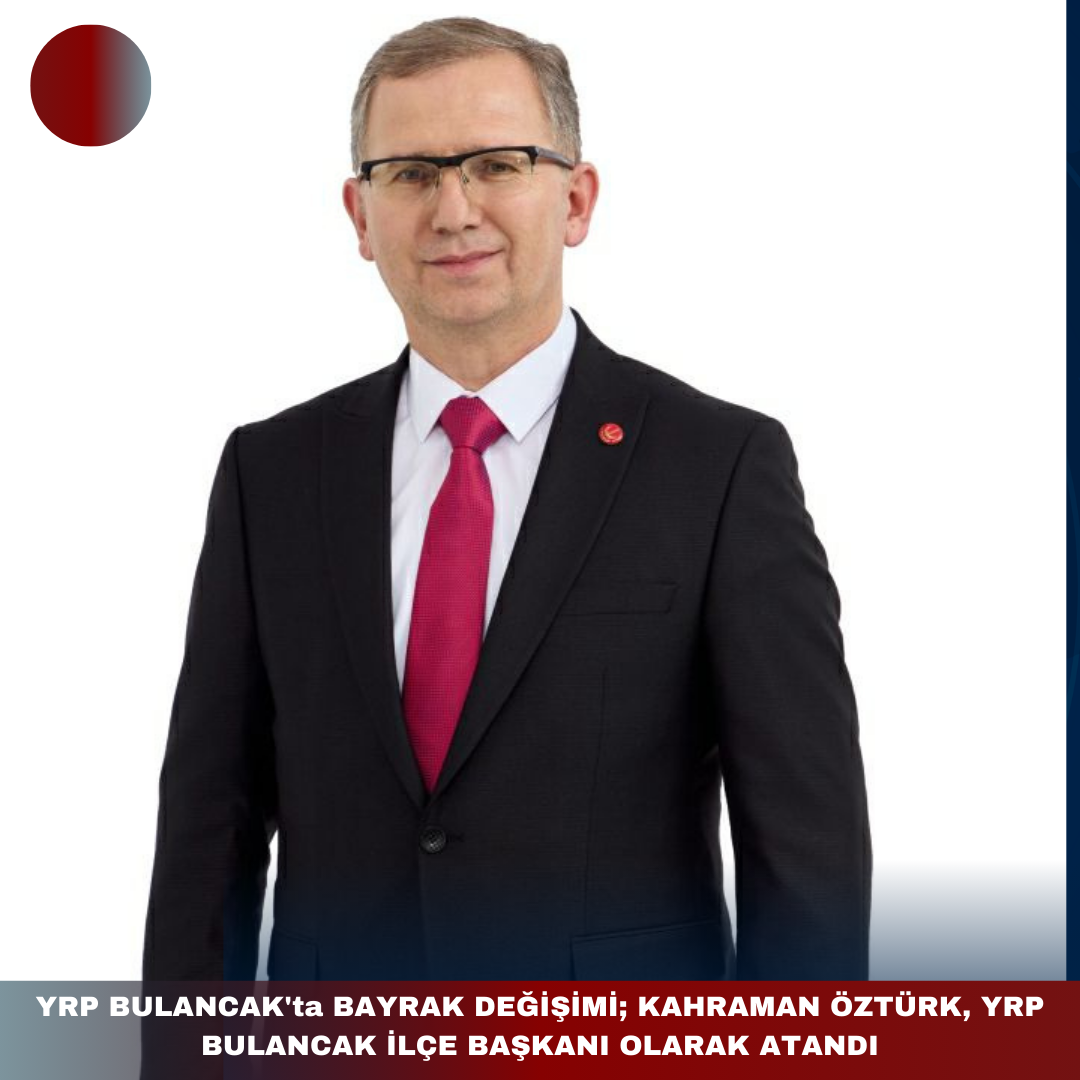 YRP BULANCAK’ta BAYRAK DEĞİŞİMİ; KAHRAMAN ÖZTÜRK, YRP BULANCAK İLÇE BAŞKANI OLARAK ATANDI