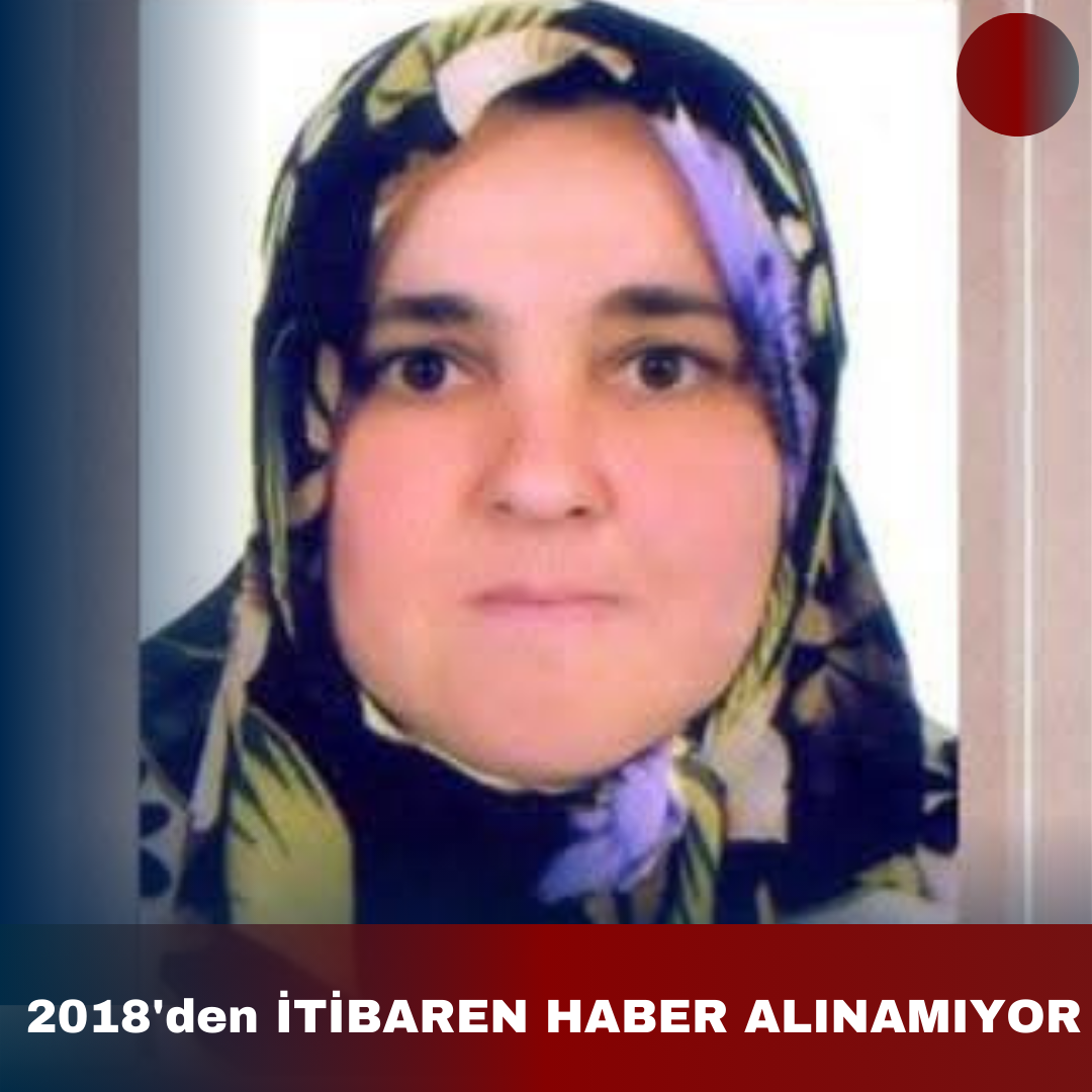 2018’den İTİBAREN HABER ALINAMIYOR