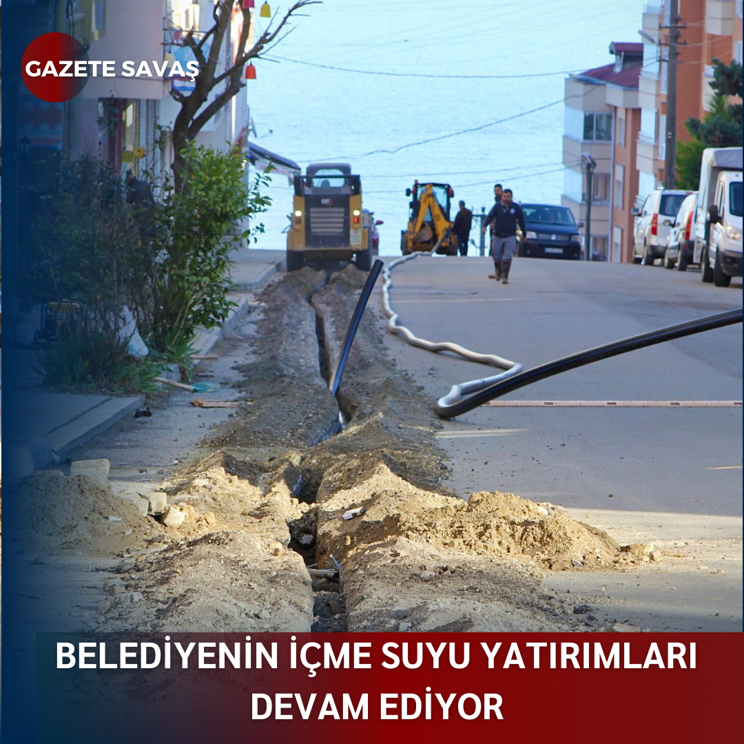 BELEDİYENİN İÇME SUYU YATIRIMLARI DEVAM EDİYOR