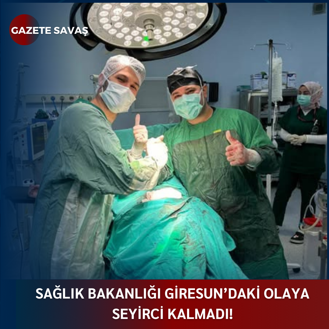 SAĞLIK BAKANLIĞI GİRESUN’DAKİ OLAYA SEYİRCİ KALMADI!
