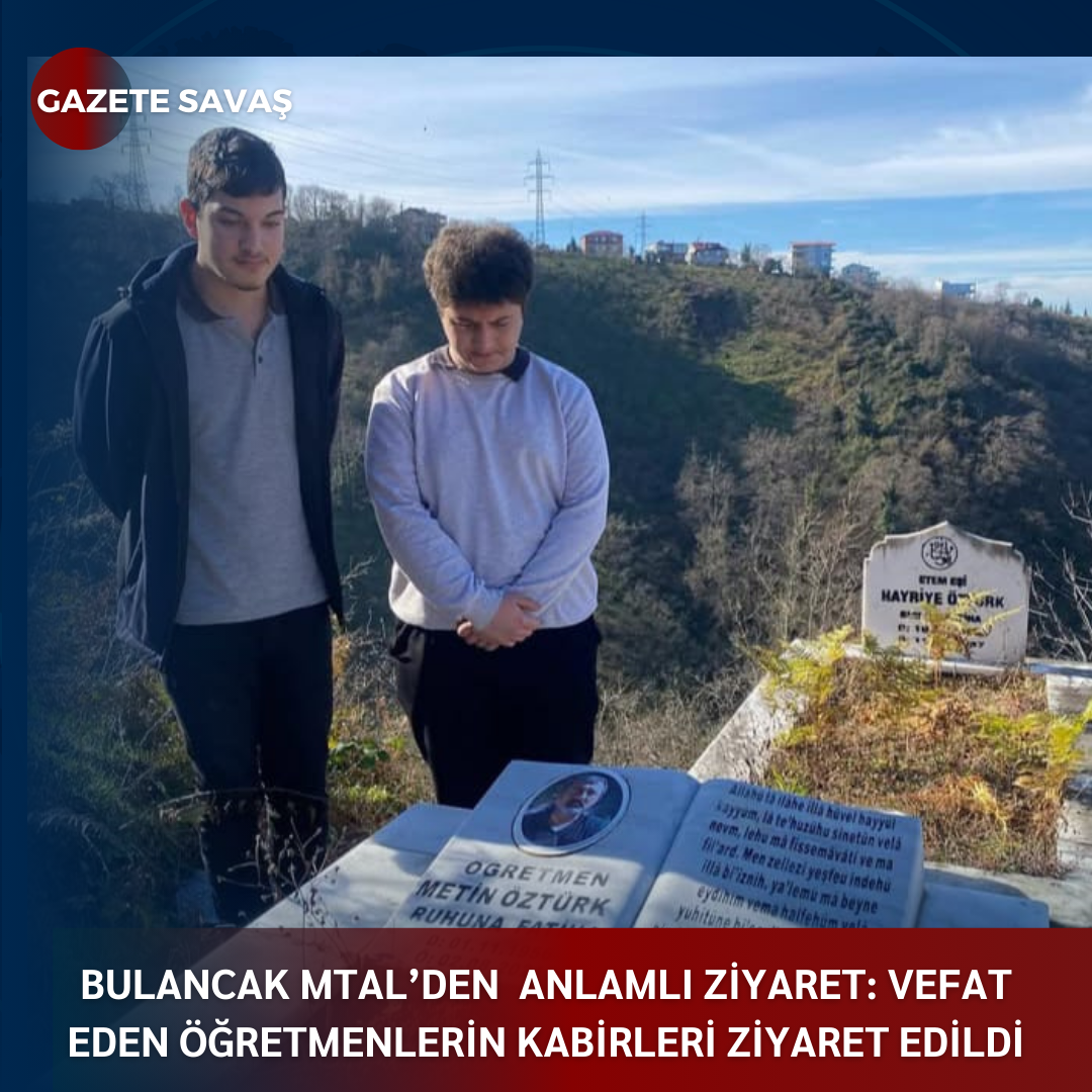 BULANCAK MTAL’den  ANLAMLI ZİYARET: VEFAT EDEN ÖĞRETMENLERİN KABİRLERİ ZİYARET EDİLDİ