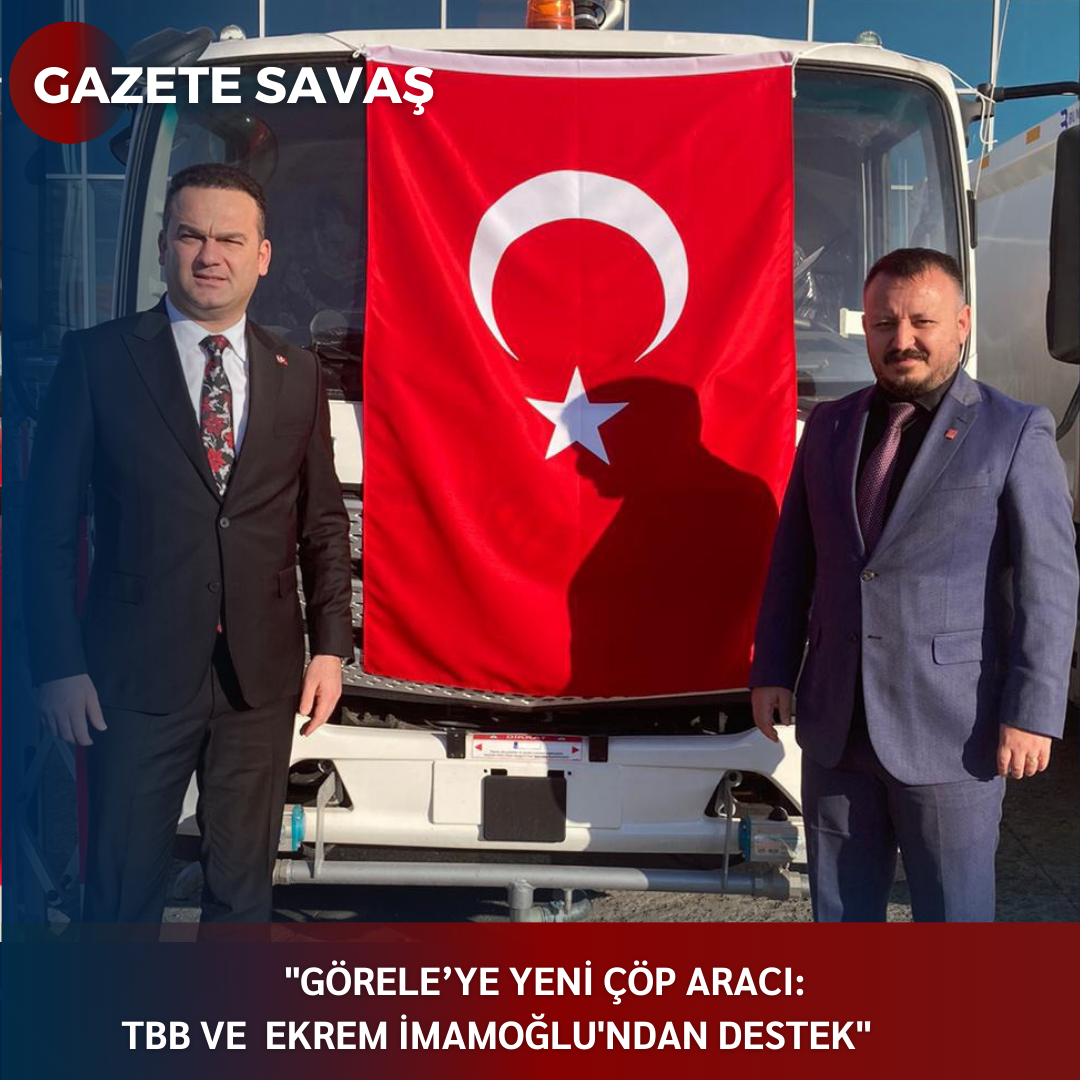 “GÖRELE’YE YENİ ÇÖP ARACI: TBB VE EKREM İMAMOĞLU’ndan DESTEK”