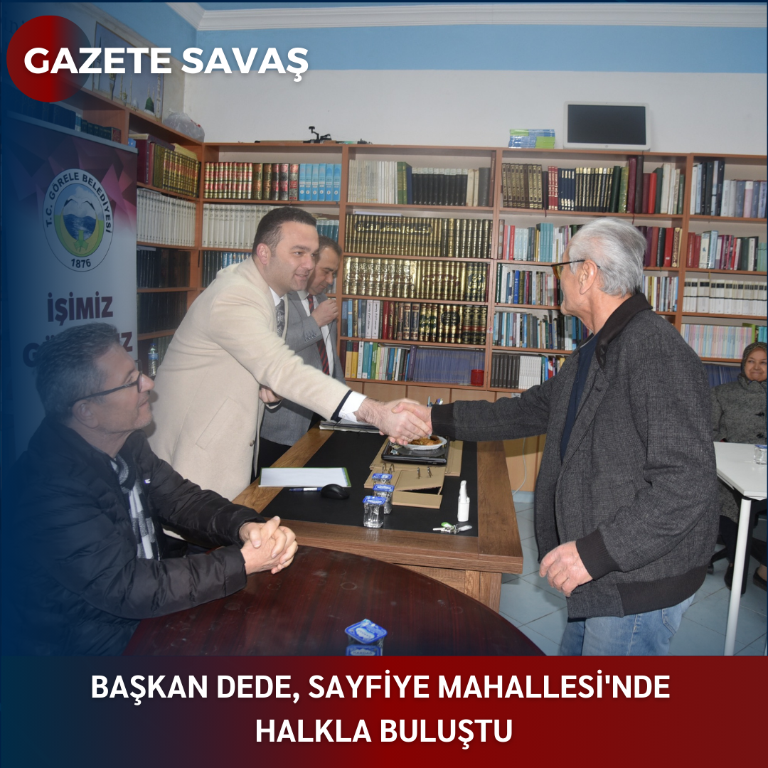 BAŞKAN DEDE, SAYFİYE MAHALLESİ’NDE HALKLA BULUŞTU