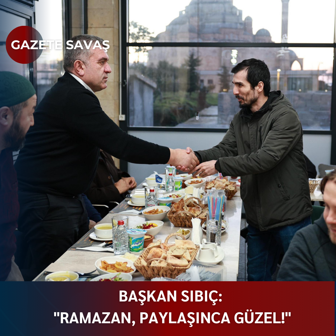 BAŞKAN SIBIÇ: “RAMAZAN, PAYLAŞINCA GÜZEL!”