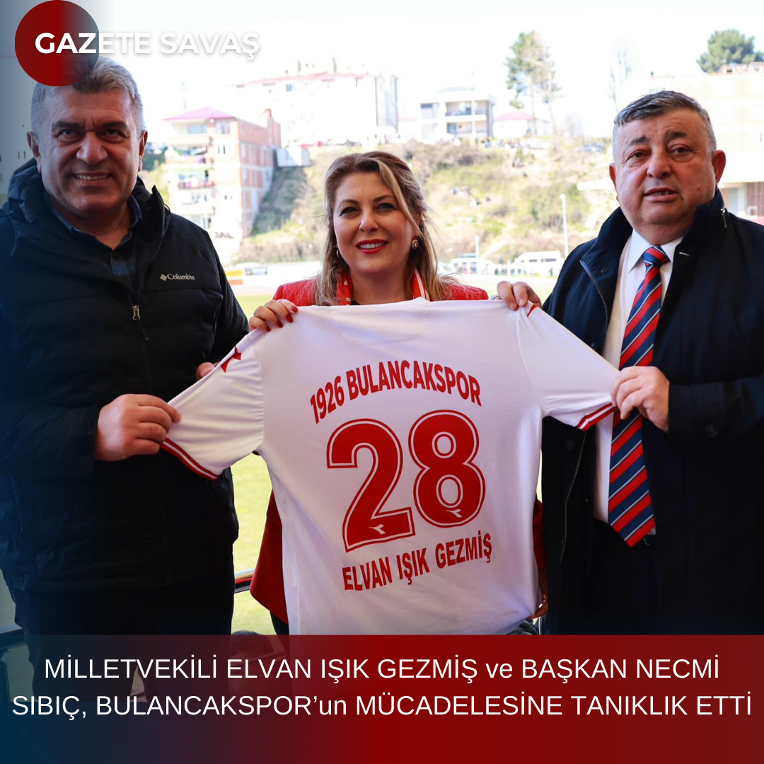 MİLLETVEKİLİ ELVAN IŞIK GEZMİŞ ve BAŞKAN NECMİ SIBIÇ, BULANCAKSPOR’un MÜCADELESİNE TANIKLIK ETTİ
