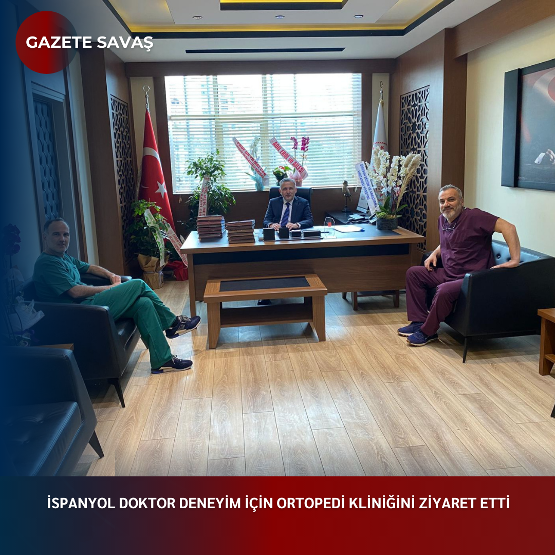 İSPANYOL DOKTOR DENEYİM İÇİN ORTOPEDİ KLİNİĞİNİ ZİYARET ETTİ