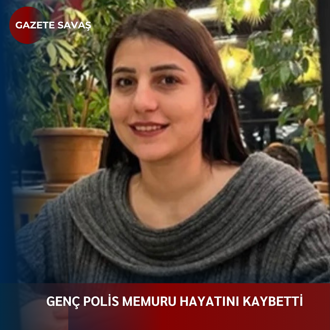 GENÇ POLİS MEMURU HAYATINI KAYBETTİ