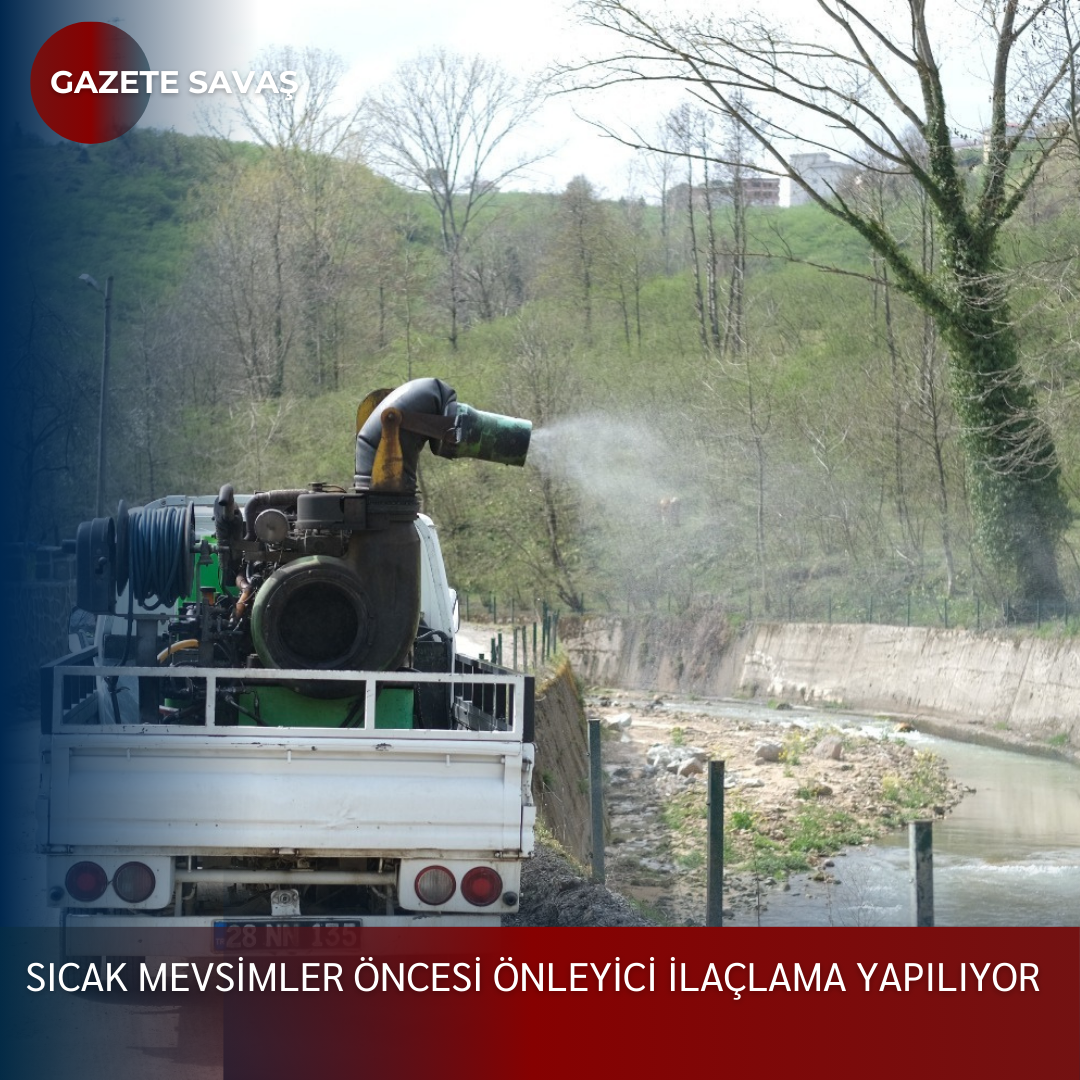 SICAK MEVSİMLER ÖNCESİ ÖNLEYİCİ İLAÇLAMA YAPILIYOR
