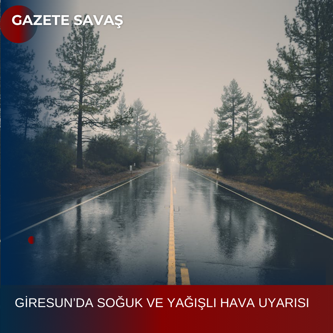 GİRESUN’DA SOĞUK VE YAĞIŞLI HAVA UYARISI