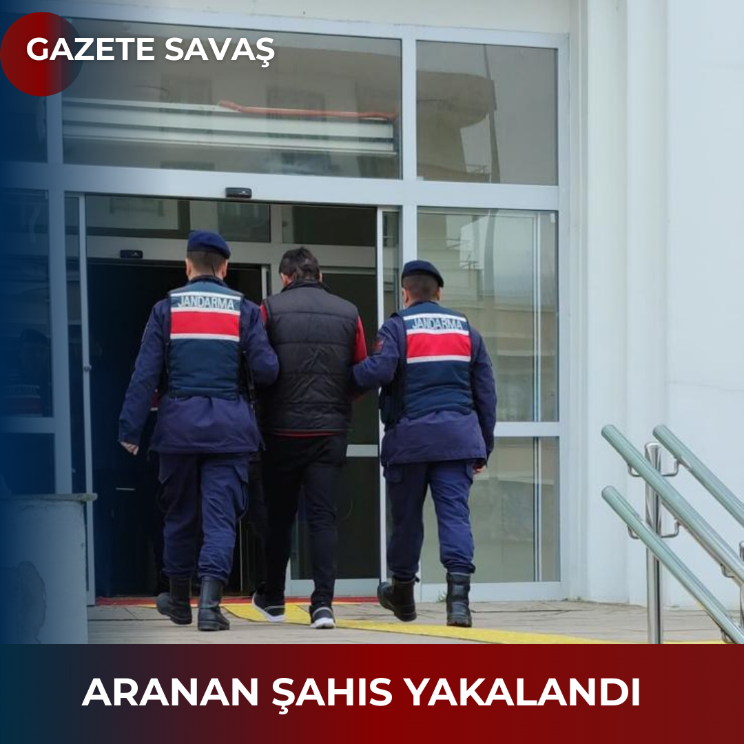 ARANAN ŞAHIS YAKALANDI