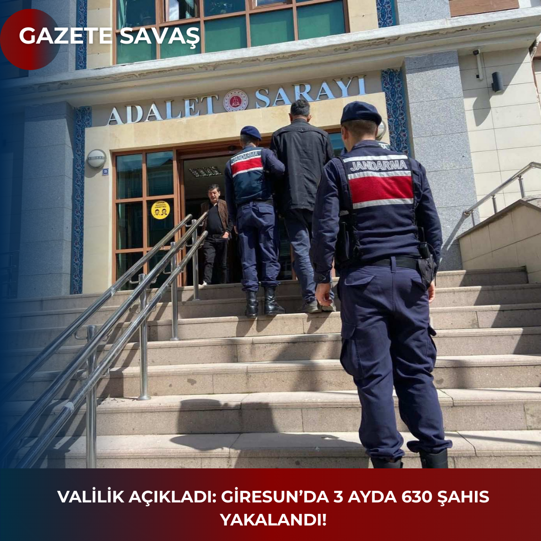 VALİLİK AÇIKLADI: GİRESUN’DA 3 AYDA 630 ŞAHIS YAKALANDI!