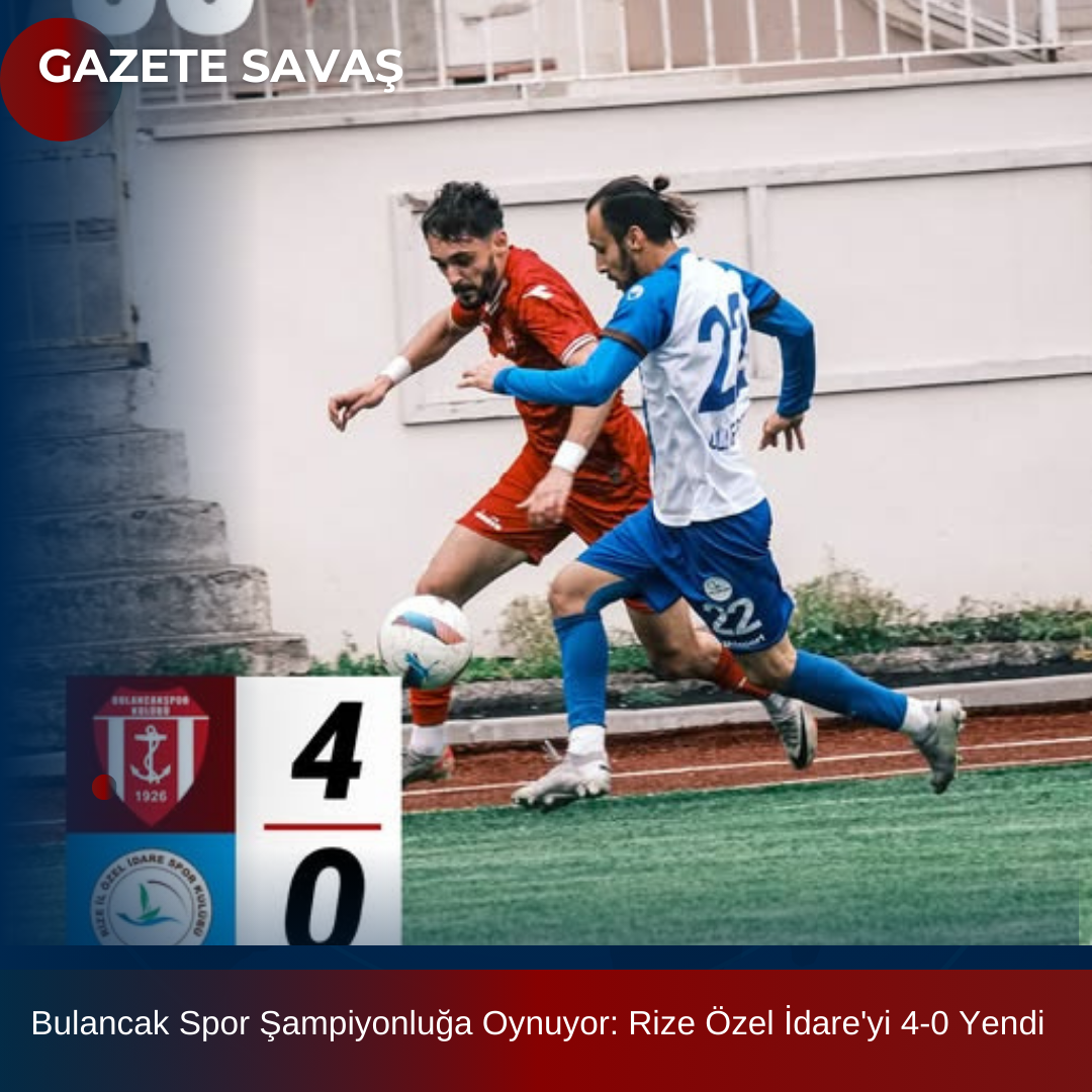 Bulancak Spor Şampiyonluğa Oynuyor: Rize Özel İdare’yi 4-0 Yendi