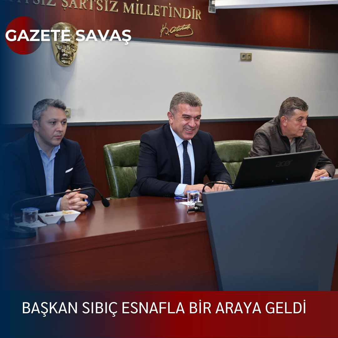 BAŞKAN SIBIÇ ESNAFLA BİR ARAYA GELDİ
