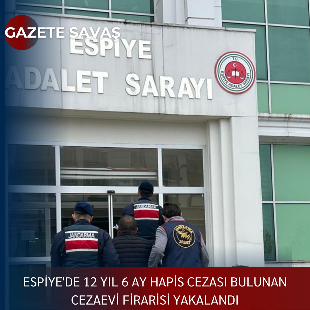 ESPİYE’DE 12 YIL 6 AY HAPİS CEZASI BULUNAN CEZAEVİ FİRARİSİ YAKALANDI