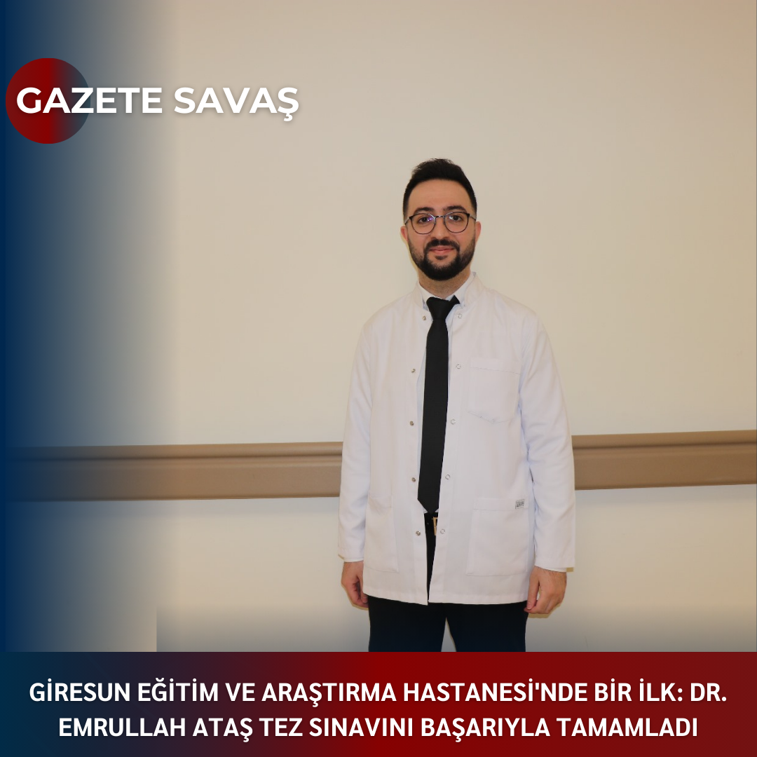 GİRESUN EĞİTİM VE ARAŞTIRMA HASTANESİ’NDE BİR İLK: DR. EMRULLAH ATAŞ TEZ SINAVINI BAŞARIYLA TAMAMLADI