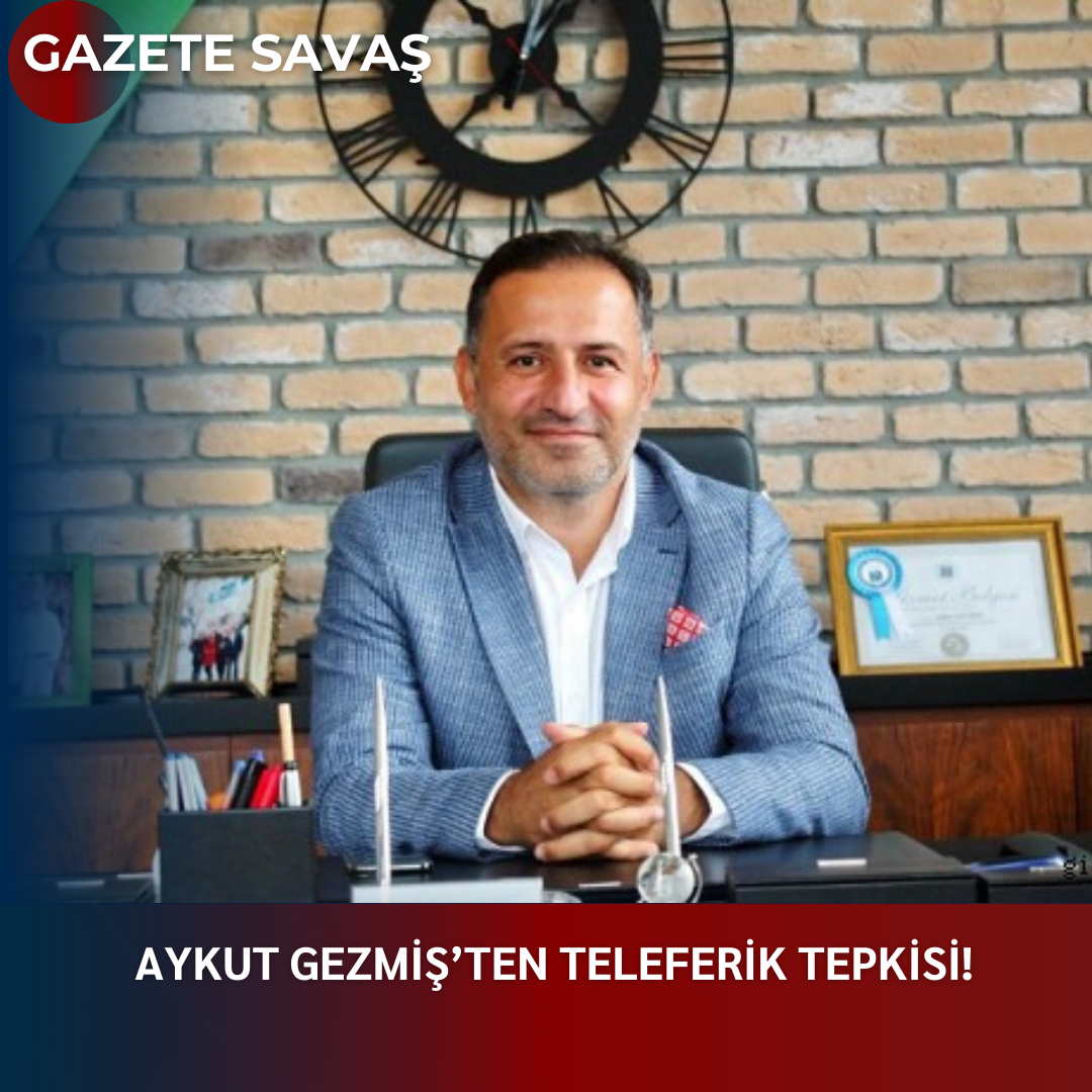 AYKUT GEZMİŞ’ten TELEFERİK TEPKİSİ!