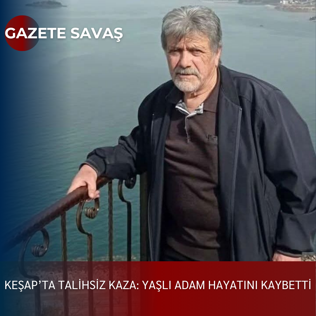 KEŞAP’ta TALİHSİZ KAZA: YAŞLI ADAM HAYATINI KAYBETTİ