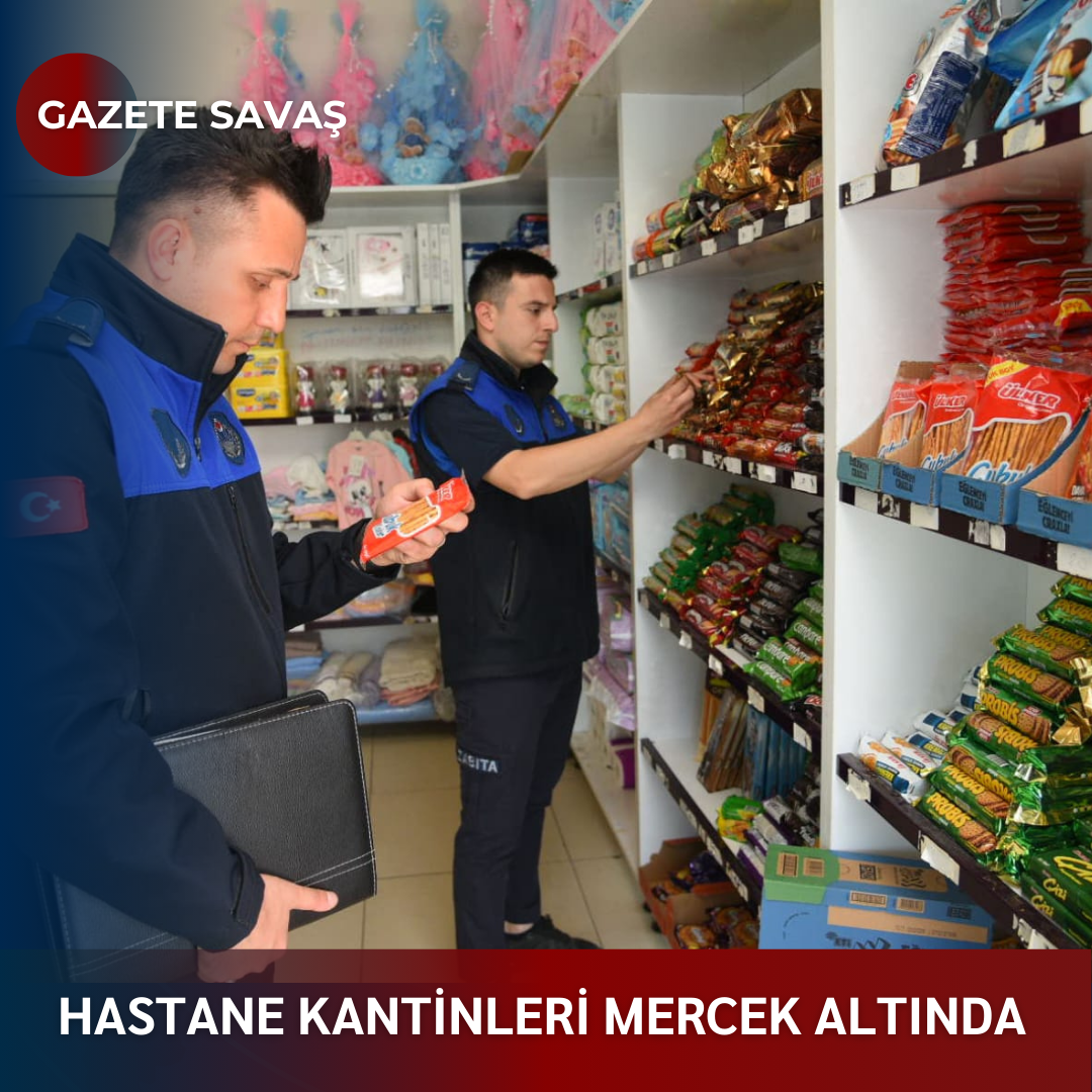 HASTANE KANTİNLERİ MERCEK ALTINDA