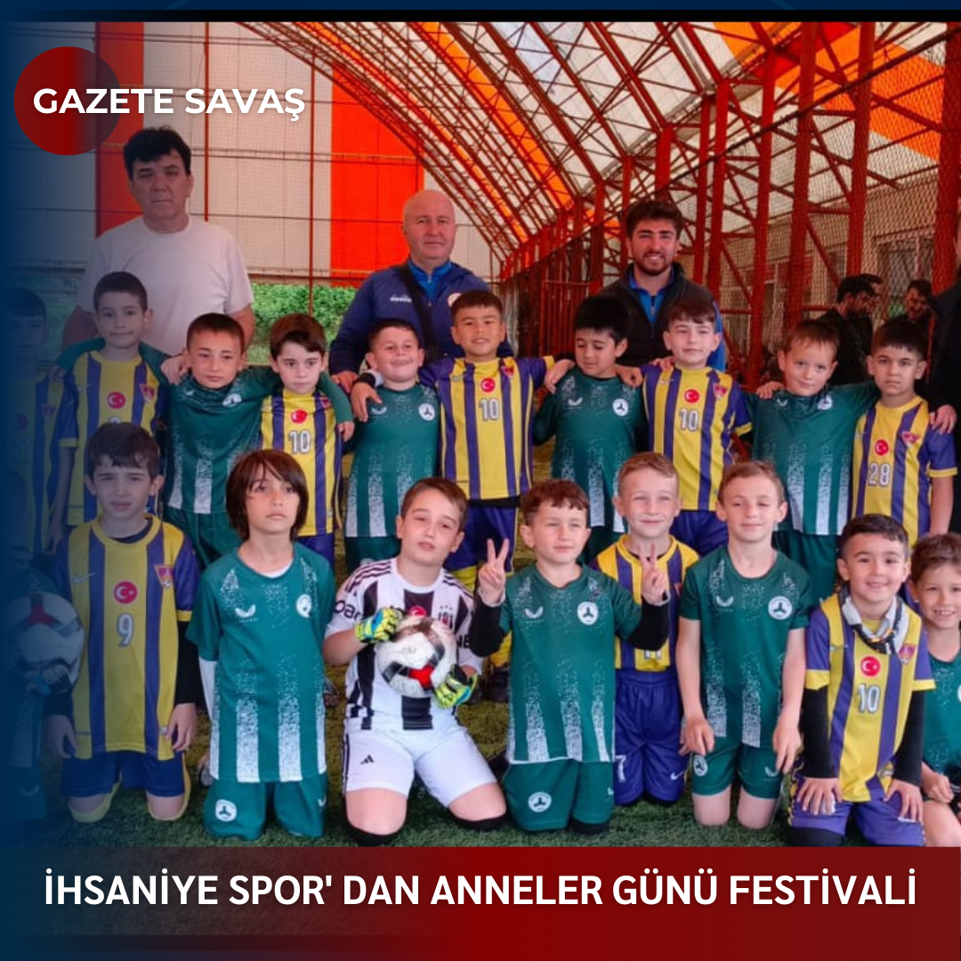 İHSANİYE SPOR’ DAN ANNELER GÜNÜ FESTİVALİ