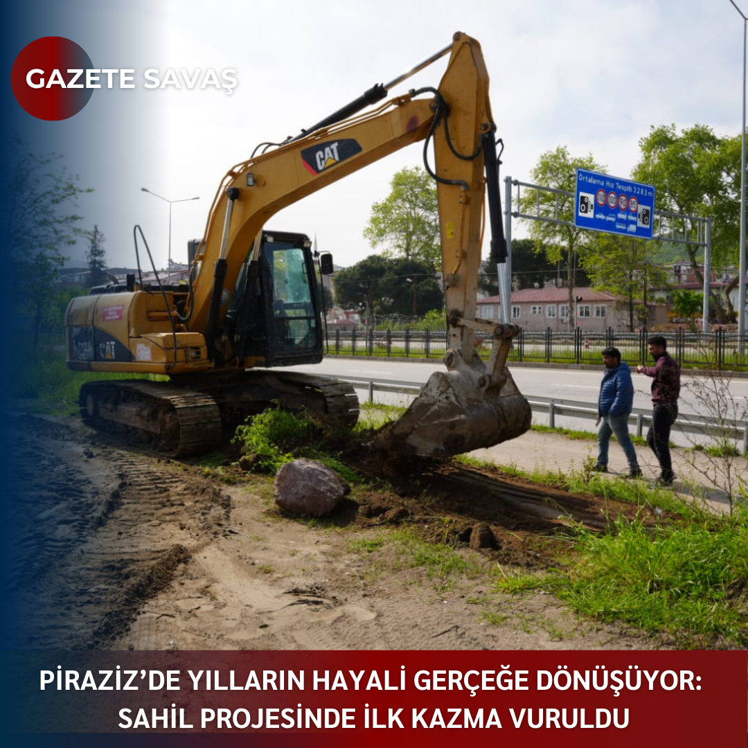 PİRAZİZ’de YILLARIN HAYALİ GERÇEĞE DÖNÜŞÜYOR: SAHİL PROJESİNDE İLK KAZMA VURULDU