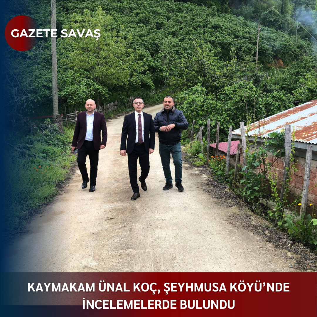 KAYMAKAM ÜNAL KOÇ, ŞEYHMUSA KÖYÜ’nde İNCELEMELERDE BULUNDU