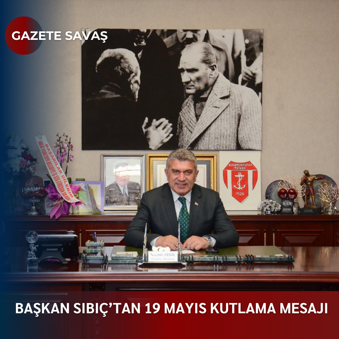 Başkan SIBIÇ’tan 19 Mayıs Kutlama Mesajı