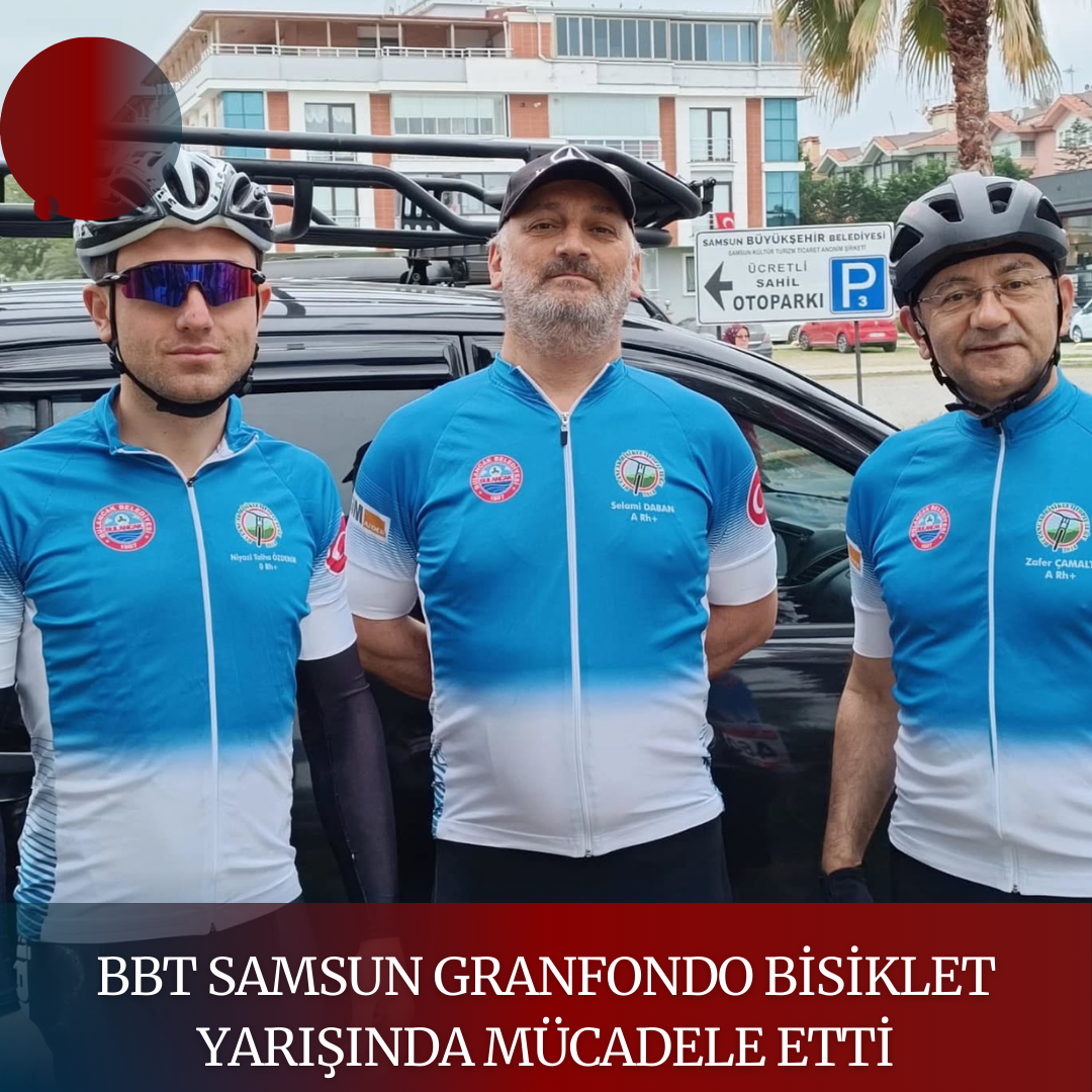 BBT SAMSUN GRANFONDO BİSİKLET YARIŞINDA MÜCADELE ETTİ