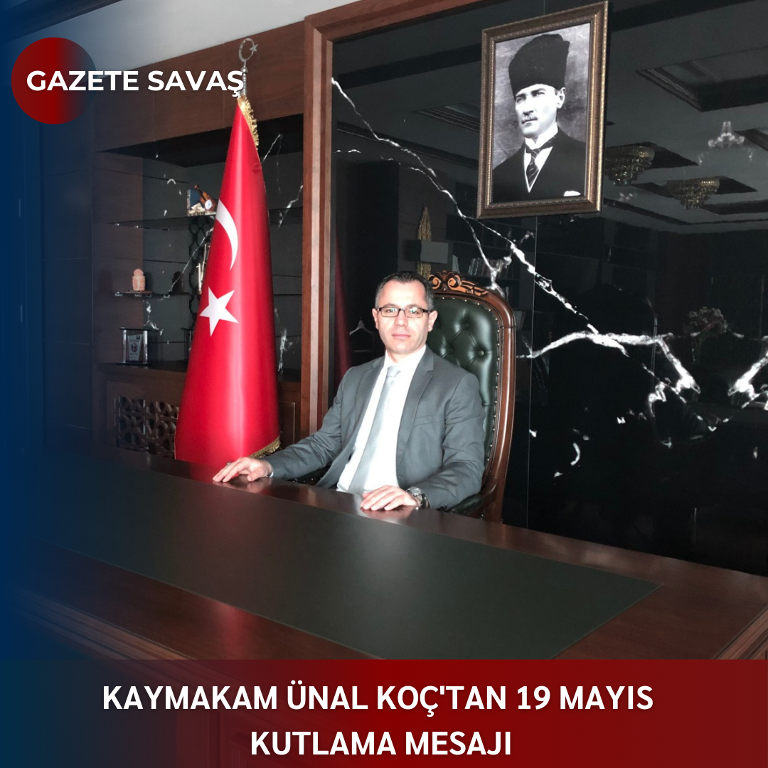 KAYMAKAM ÜNAL KOÇ’tan 19 MAYIS KUTLAMA MESAJI