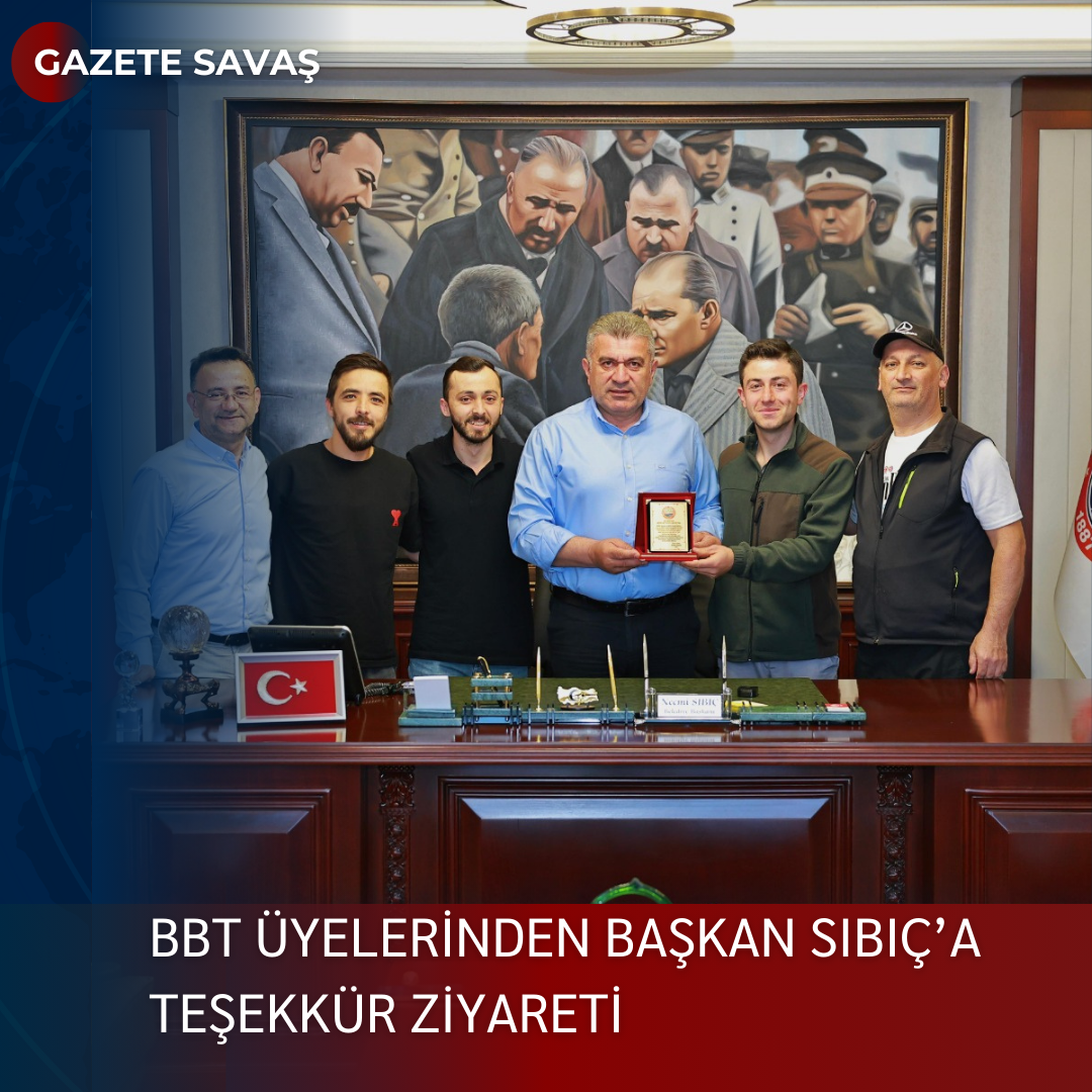 BBT ÜYELERİNDEN BAŞKAN SIBIÇ’a TEŞEKKÜR ZİYARETİ