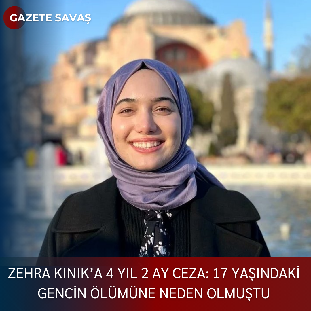ZEHRA KINIK’a 4 YIL 2 AY CEZA: 17 YAŞINDAKİ GENCİN ÖLÜMÜNE NEDEN OLMUŞTU