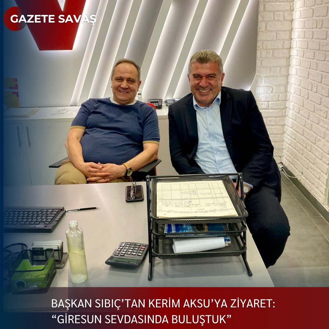 BAŞKAN SIBIÇ’tan KERİM AKSU’ya ZİYARET: “GİRESUN SEVDASINDA BULUŞTUK”