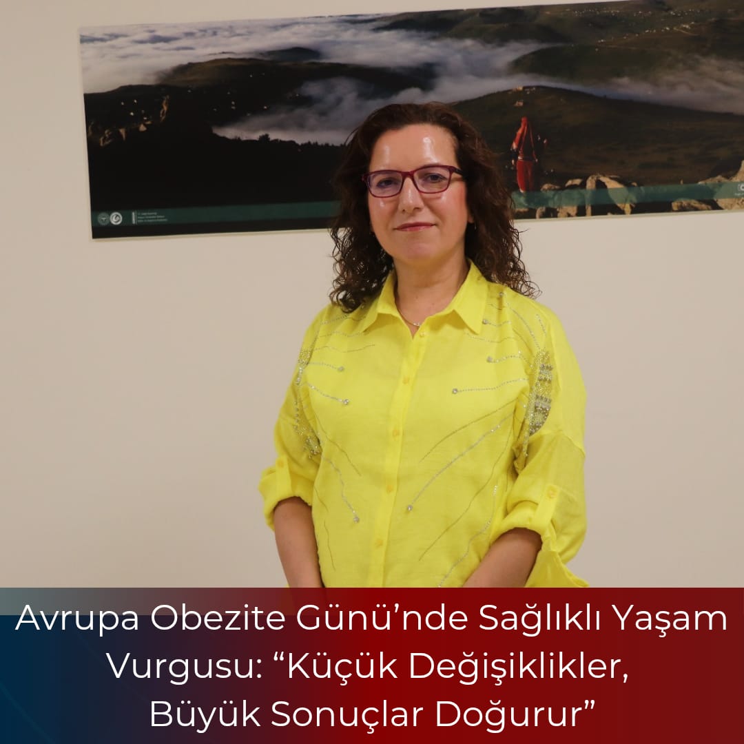 AVRUPA OBEZİTE GÜNÜ’NDE SAĞLIKLI YAŞAM VURGUSU: “KÜÇÜK DEĞİŞİKLİKLER, BÜYÜK SONUÇLAR DOĞURUR”