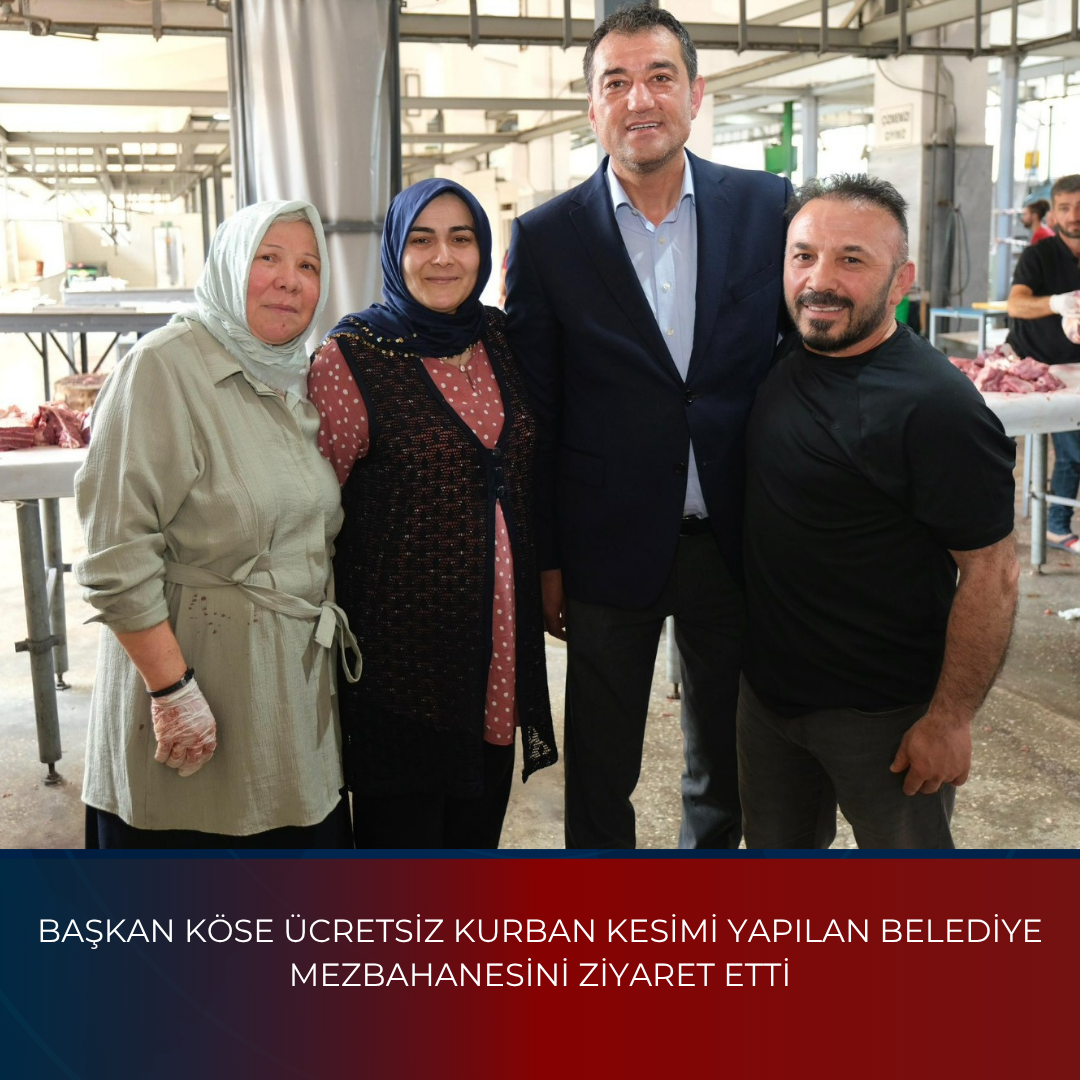 BAŞKAN KÖSE ÜCRETSİZ KURBAN KESİMİ YAPILAN BELEDİYE MEZBAHANESİNİ ZİYARET ETTİ