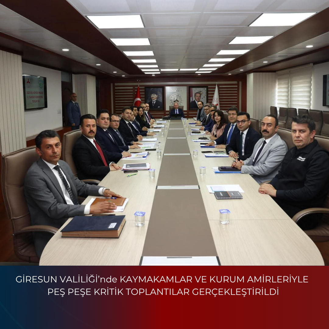GİRESUN VALİLİĞİ’nde KAYMAKAMLAR VE KURUM AMİRLERİYLE PEŞ PEŞE KRİTİK TOPLANTILAR GERÇEKLEŞTİRİLDİ