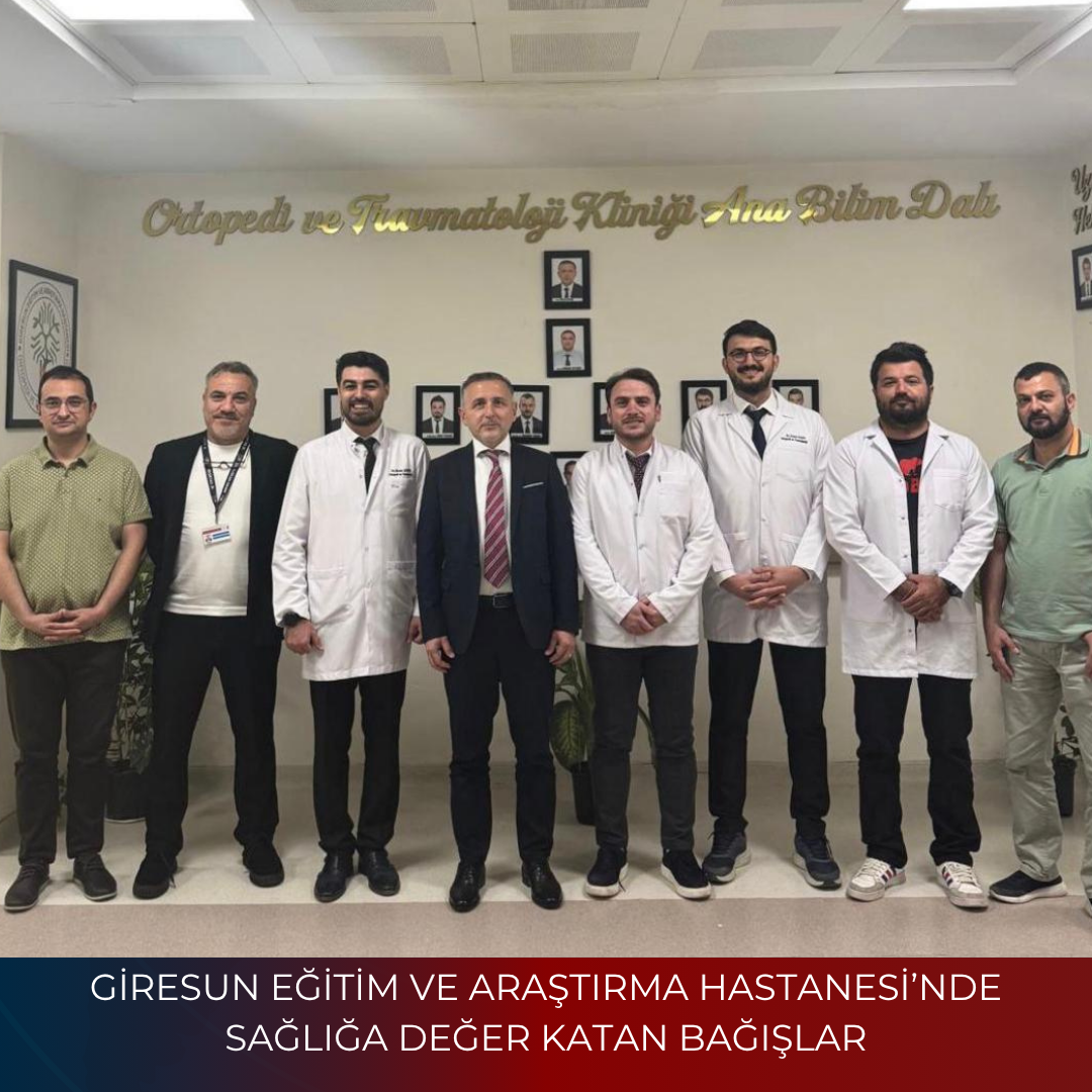 GİRESUN EĞİTİM VE ARAŞTIRMA HASTANESİ’NDE SAĞLIĞA DEĞER KATAN BAĞIŞLAR