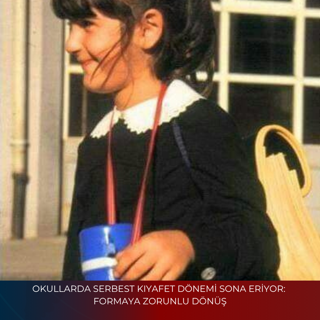 OKULLARDA SERBEST KIYAFET DÖNEMİ SONA ERİYOR: FORMAYA ZORUNLU DÖNÜŞ