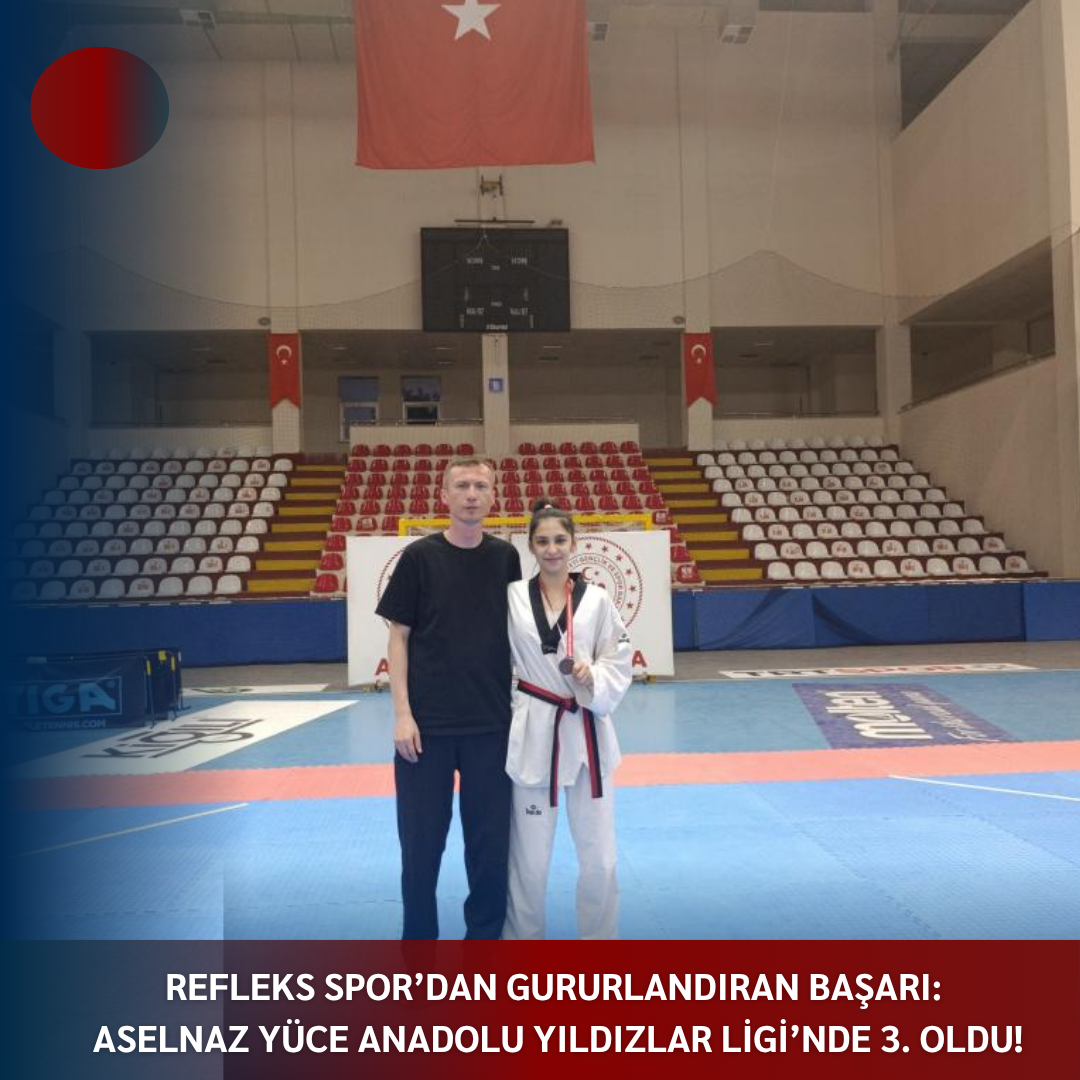 Refleks Spor’dan Gururlandıran Başarı: Aselnaz YÜCE Anadolu Yıldızlar Ligi’nde 3. Oldu!